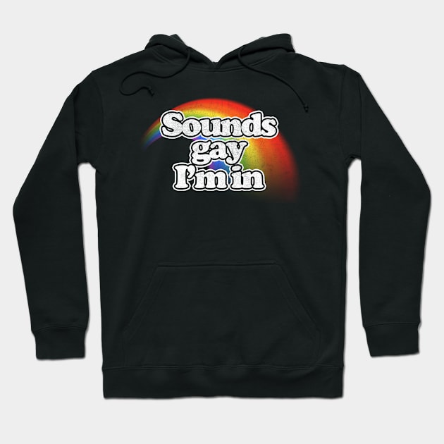 Sounds Gay, I'm In // Retro Style Original Design Hoodie by DankFutura